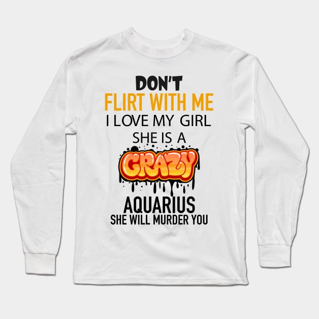 I Love My Crazy Aquarius Girl Long Sleeve T-Shirt by Diannas